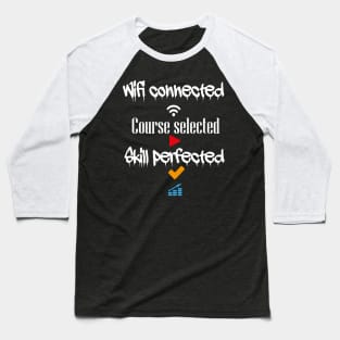 Wifi connected course selected skill perfected t-shirt design Baseball T-Shirt